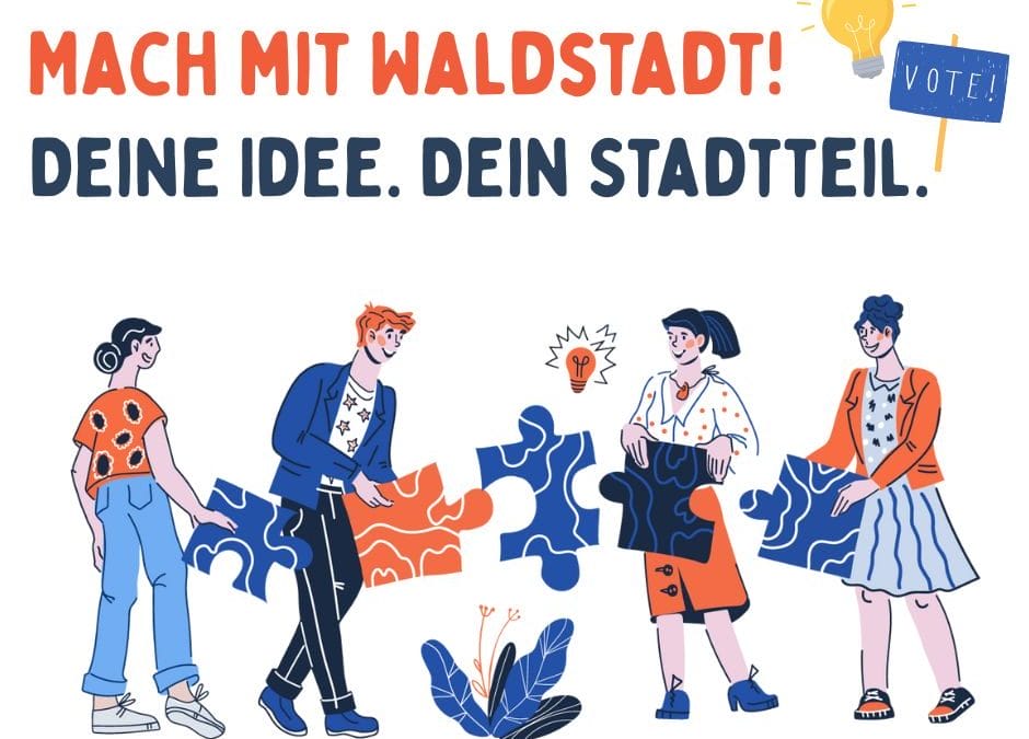 Mach mit Waldstadt! Deine Idee. Dein Stadtteil.